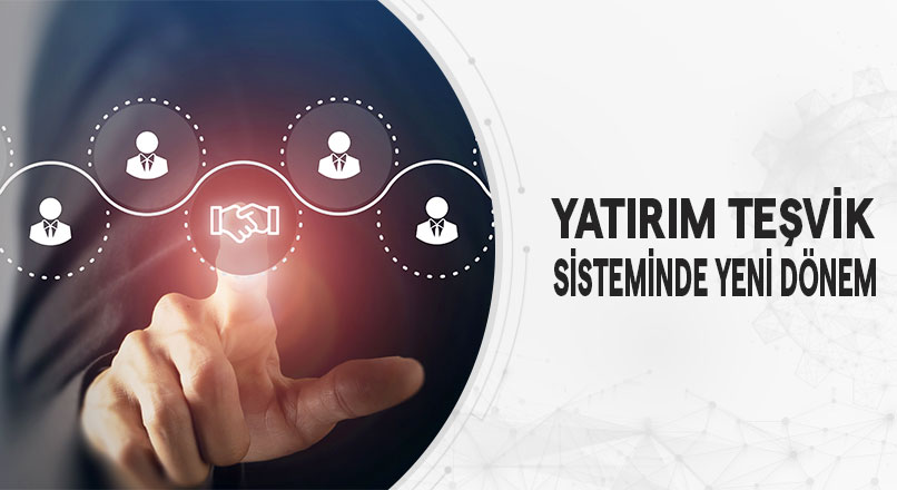 Yeni Yatırım Teşvik Sistemi Mevzuatı Neler Getirdi, Neler Götürdü?